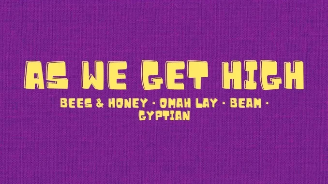 As We Get High - Omah lay & Gyptian