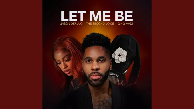 Jason Derulo - LET ME BE Ft. The Second Voice and Qing Madi